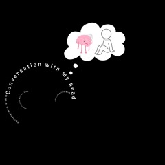Conversations with My Head (interlude)