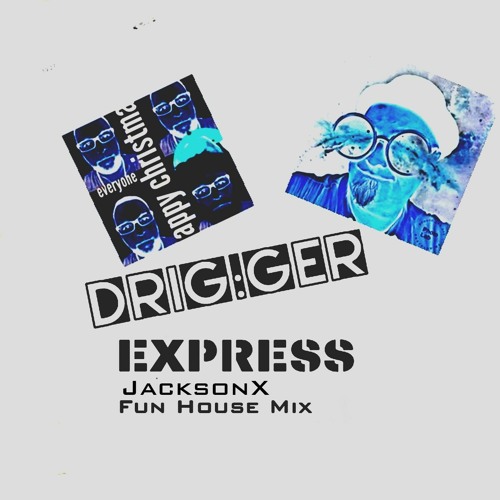 DRIG:GER - EXPRESS (JackSonX Fun House Mix)