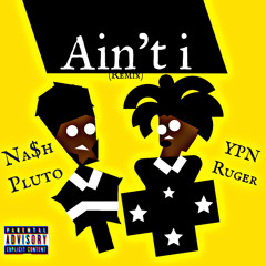 Aint I (Remix) Ft. YPN Ruger