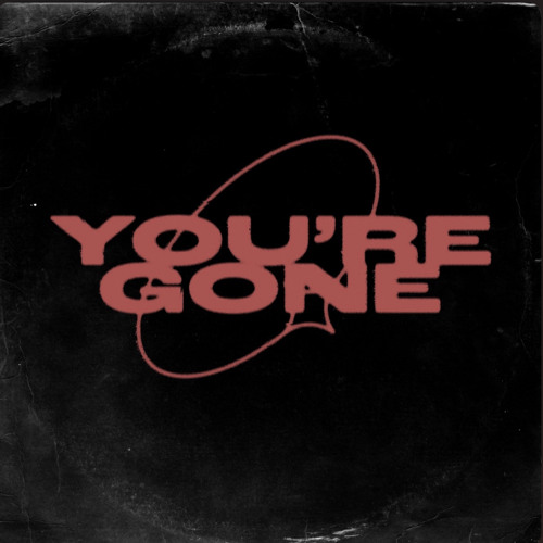 You’re Gone