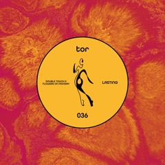 Double Touch & Flowers on Monday - Lasting (Original Mix) [TOR]