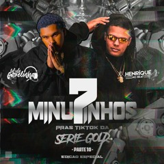 7 MINUTINHOS PRAS TIKTOK DA SÉRIE GOLD PT.X [DJ HENRIQUE NO BEAT Feat. DJ LD DA FAVELINHA] ESPECIAL