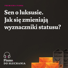 Premiera Pisma. Sen o luksusie. Jak się zmieniają wyznaczniki statusu?