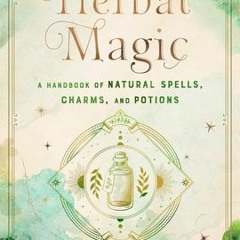 KINDLE Herbal Magic: A Handbook of Natural Spells, Charms, and Potions (Volume 7) (Mystical