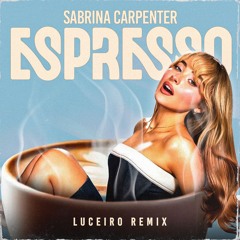 Sabrina Carpenter - Espresso (Luceiro Remix) - [RADIO EDIT]