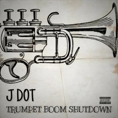 J Dot - Trumpet Boom Shutdown (Prod.By Treble Clef)