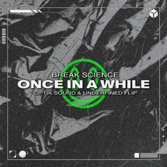 Break Science - Once in a While [OptiK Sound x Undehfined Flip]