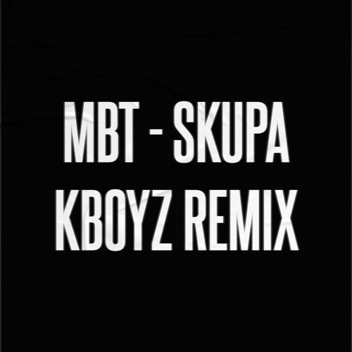 MBT - SKUPA (KBOYZ REMIX)