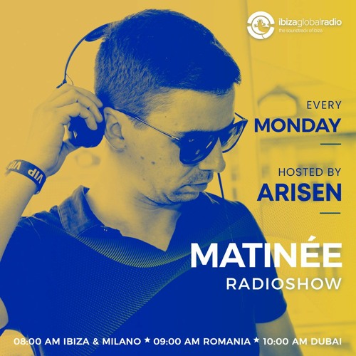 MATINÉE radioshow hosted by ARISEN @ Ibiza Global Radio