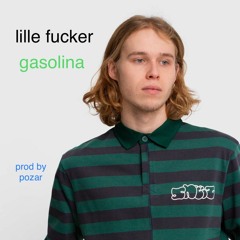 lille Fucker - Gasolina {prod Pozar
