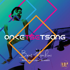 Onketsetsang (feat. Biz Makhi, Khuli Chana & Skillo)