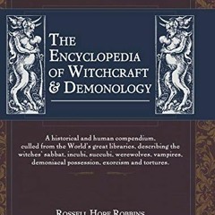 GET PDF 💗 The Encyclopedia Of Witchcraft & Demonology by  Rossell Hope Robbins [EPUB
