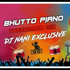 Bhutto Piano Congo Theenmaar Mix by Dj Nani Exclusive.mp3