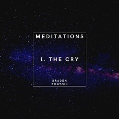 MEDITATIONS I. The Cry