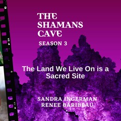 The Land We Live On is a Sacred Site: Shamans Cave