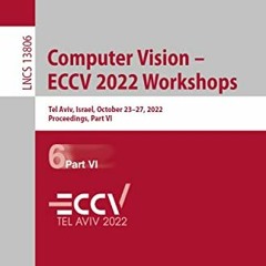 Pdf Download Computer Vision â€“ Eccv 2022 Workshops: Tel Aviv Israel October 23â€“27 2022 Proceedi