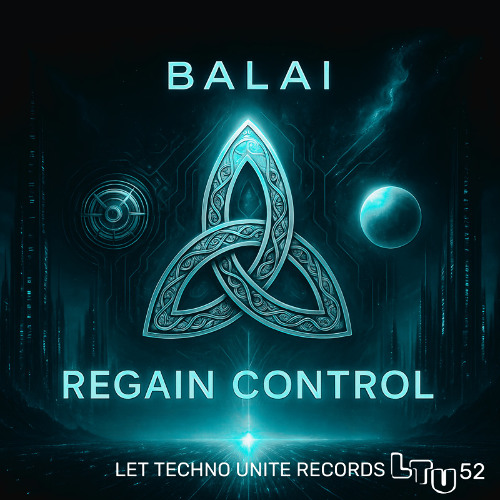 BALAI - REGAIN CONTROL - LET TECHNO UNITE [ LTU 52 ] 24 JUNE RELEASE