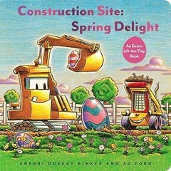 ~Read~[PDF] Construction Site: Spring Delight: An Easter Lift-the-Flap Book (Goodnight, Goodnig