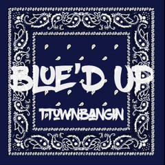 Ttownbangin - Blue’d Up