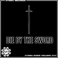 HYDRA RADIO VOLUME XXV | Die By The Sword