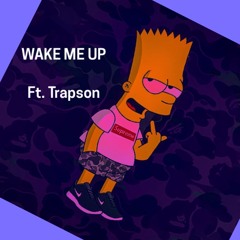 Wake Me Up ft. Trapson