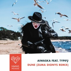 HMWL Premiere: AIWASKA feat. TYPIFŸ - Dune (Zuma Dionys Remix)