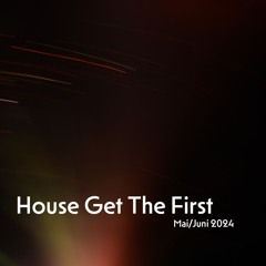 House Get The First - Mai/Juni 2024