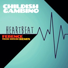 CHILDISH GAMBINO - Heartbeat (FERENCE TECH HOUSE REMIX) FREE DL