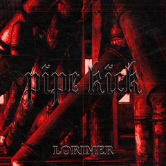 LORIMER - PIPE KICK [RR007]