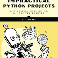download KINDLE 📕 Impractical Python Projects: Playful Programming Activities to Mak