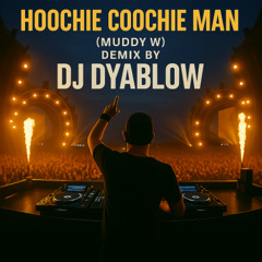 “Hoochie Coochie Man”(Muddy W) Remix by DJ Dyablow