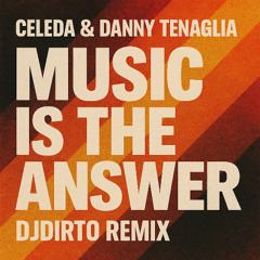 Music is the Answer - Celeda & Danny Tenaglia (DJDIRTO Remix)