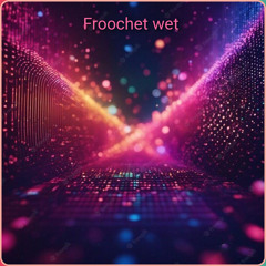 Froochet wet