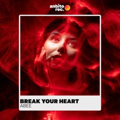 Abee Sash - Break Your Heart (Original Mix)