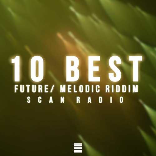 Stream Scan Radio | Listen to 10 Best Future/ Melodic Riddim playlist ...