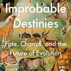 [Get] EPUB KINDLE PDF EBOOK Improbable Destinies: Fate, Chance, and the Future of Evolution by  Jona