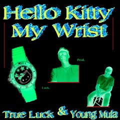 True Luck - Hello Kitty My Wrist [Feat. Young Mula] (Prod. True Luck)