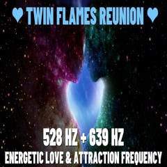 TWIN FLAMES REUNION 528 Hz + 639 Hz Energetic Love & Attraction Frequency