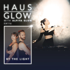 Haus Glow 116 | By The Light guestmix (Alfiya Glow)