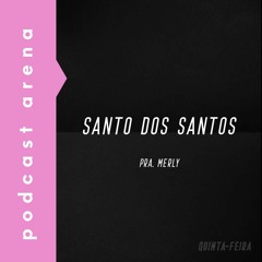 Santo Dos Santos - Pra. Merly