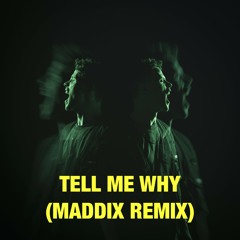 Tell Me Why (Maddix Remix)