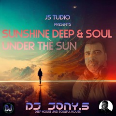 Sunshine Deep & Soul Under The Sun By Dj Jony.S (Deep House And Soulful House) (Mai 2024)