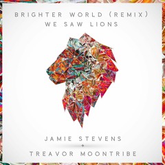 We Saw Lions - Brighter World (Treavor Moontribe, Jamie Stevens Remix)