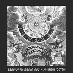 Sebworth Radio 003: Mixed by IAMJRDN [OCT 2020]