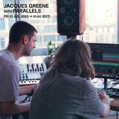 Jacques Greene feat. Parallels - 20 July 23