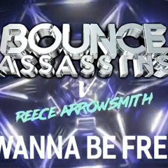 Bounce Assassins v Reece Arrowsmith - Wanna Be Free [sample]