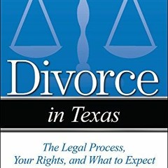 ❤️ Download Divorce in Texas: The Legal Process, Your Rights, and What to Expect by  Jim Mueller