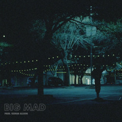 Big Mad (Prod. by Keenan Allison)