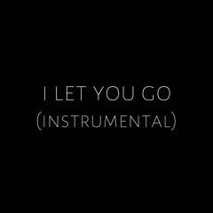 I Let You Go (Instrumental)