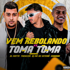 VEM REBOLANDO vs TOMA TOMA  [[ DJ MK DE NITERÓI, 2L MOTTA & THEUZZIN ]] TIK TOK